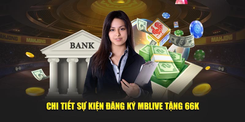 Chi tiết sự kiện đăng ký Mblive tặng 66k