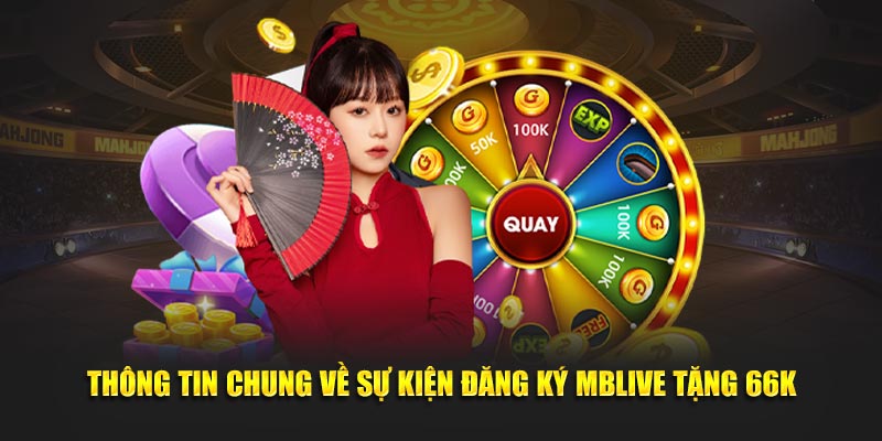 Thông tin chung về sự kiện đăng ký Mblive tặng 66k