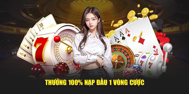 Thưởng 100% nạp tiền lần đầu 1 vòng cược